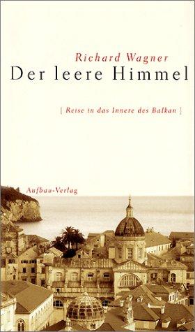 Der leere Himmel: Reise in das Innere des Balkan