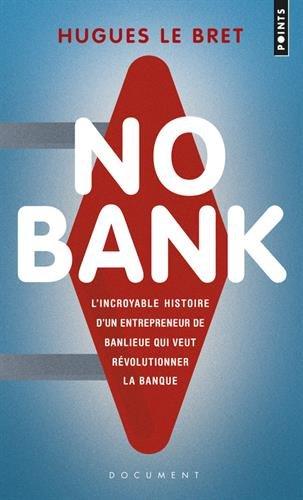 No bank : l'incroyable histoire d'un entrepreneur de banlieue qui veut révolutionner la banque