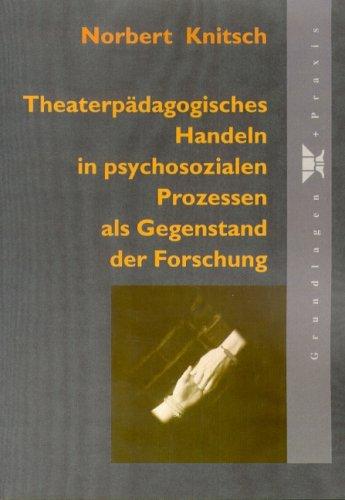 Theaterpädagogisches Handeln in psychosozialen Prozessen als Gegenstand der Forschung