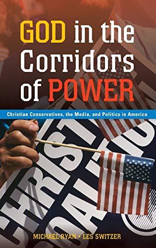 God in the Corridors of Power: Christian Conservatives, the Media, and Politics in America