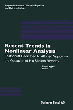 Recent Trends in Nonlinear Analysis: Festschrift Dedicated to Alfonso Vignoli on the Occasion of His Sixtieth Birthday (Progress in Nonlinear ... and Their Applications, 40, Band 40)