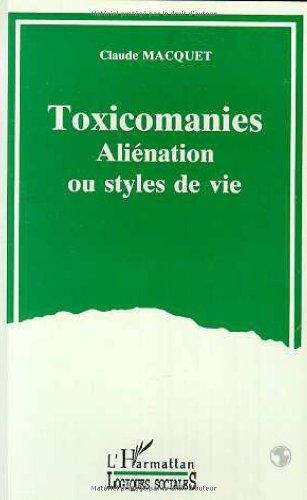 Toxicomanies : aliénation ou style de vie : petit guide sociologique et critique d'une représentation