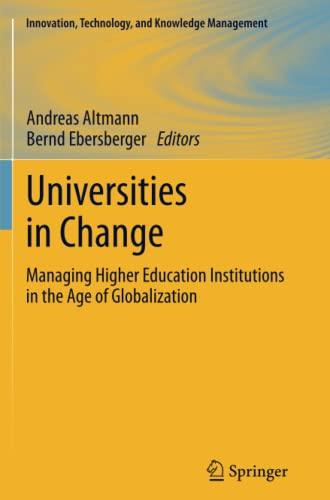 Universities in Change: Managing Higher Education Institutions in the Age of Globalization (Innovation, Technology, and Knowledge Management)