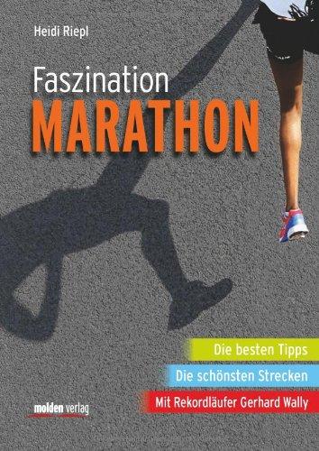 Faszination Marathon: Die besten Tipps. Die schönsten Strecken. Mit Rekordläufer Gerhard Wally