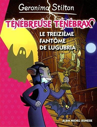 Ténébreuse Ténébrax. Vol. 1. Le treizième fantôme de Lugubria