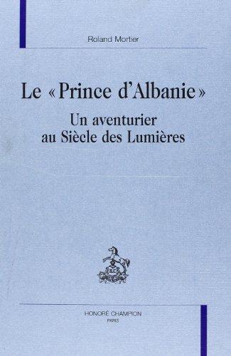 Le prince d'Albanie : un aventurier au siècle des lumières