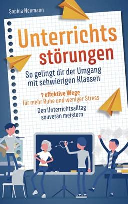 Unterrichtsstörungen – So gelingt dir der Umgang mit schwierigen Klassen: 7 effektive Wege für mehr Ruhe und weniger Stress. Den Unterrichtsalltag souverän meistern