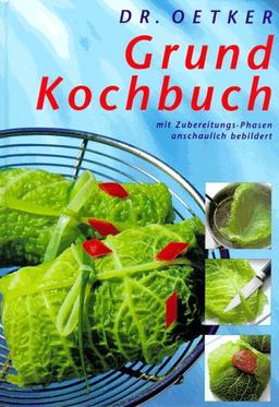 Das Dr. Oetker Grundkochbuch. Mit Zubereitungs- Phasen, anschaulich bebildert