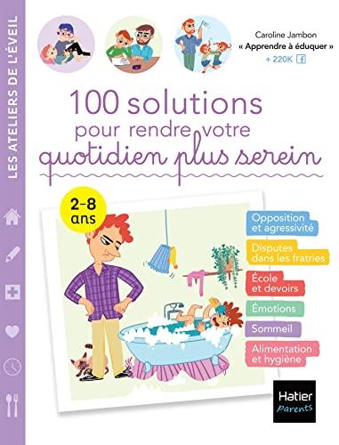 100 solutions pour rendre votre quotidien plus serein : 2-8 ans