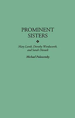 Prominent Sisters: Mary Lamb, Dorothy Wordsworth, and Sarah Disraeli