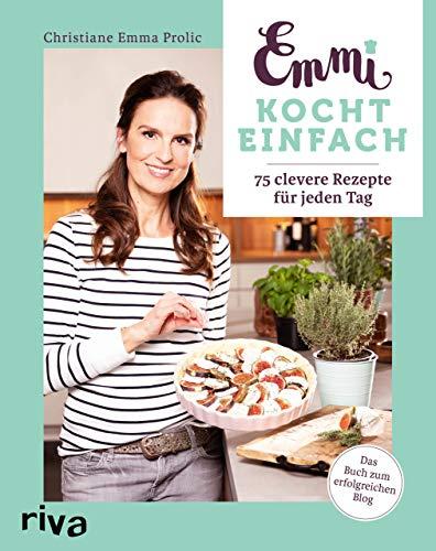 Emmi kocht einfach: 75 clevere Rezepte für jeden Tag. Das Buch zum erfolgreichen Blog