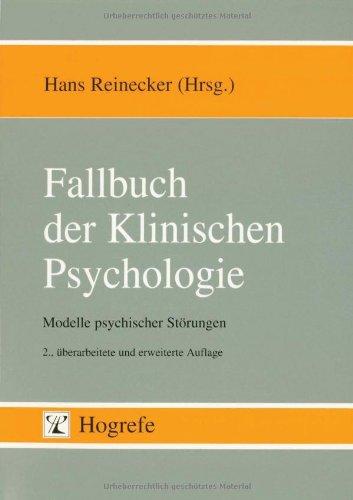 Fallbuch der Klinischen Psychologie: Modelle psychischer Störungen. Einzelfallstudien zum Lehrbuch der Klinischen Psychologie