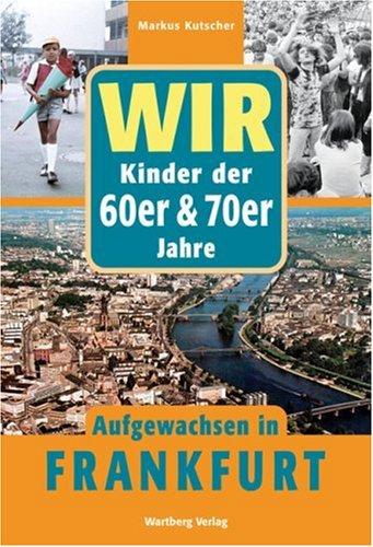 Wir Kinder der 60er und 70er Jahre - Aufgewachsen in Frankfurt