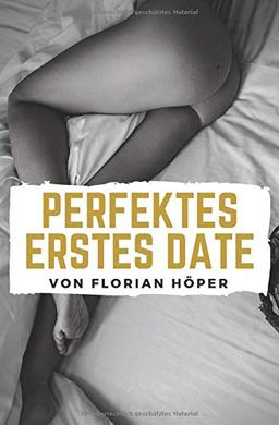 ERSTES DATE: Wohin? Was machen? Gesprächsthemen? Kuss? Sex? Eine Anleitung zum perfekten ersten Date!