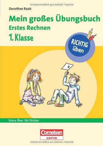 RICHTIG üben - Mein großes Übungsbuch - Erstes Rechnen 1. Klasse - Cornelsen Scriptor