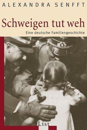 Schweigen tut weh: Eine deutsche Familiengeschichte