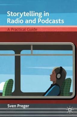 Storytelling in Radio and Podcasts: A Practical Guide