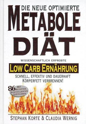 Die Metabole Diät: Low Carb Ernährung. Effektiv und schnell Körperfett verbrennen!