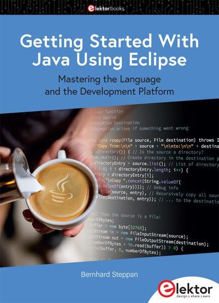 Getting Started With Java Using Eclipse: Mastering the Language and the Development Platform