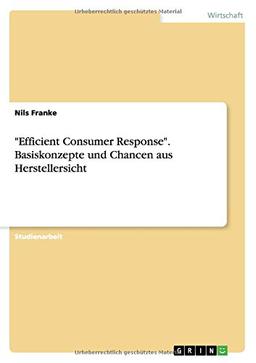 "Efficient Consumer Response". Basiskonzepte und Chancen aus Herstellersicht