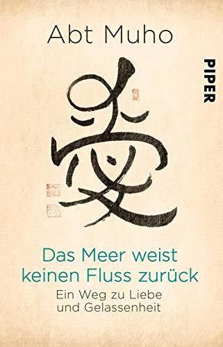 Das Meer weist keinen Fluss zurück: Ein Weg zu Liebe und Gelassenheit