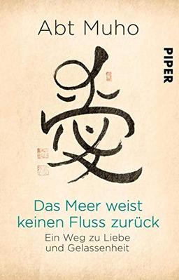 Das Meer weist keinen Fluss zurück: Ein Weg zu Liebe und Gelassenheit