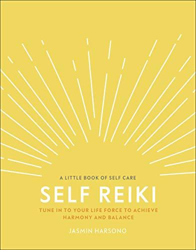 Self Reiki: Tune in to Your Life Force to Achieve Harmony and Balance (A Little Book of Self Care)