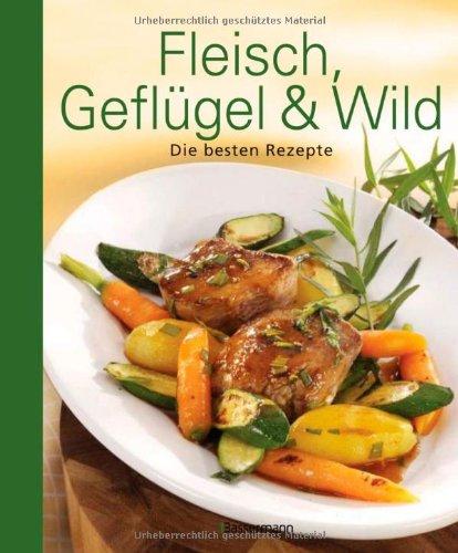 Fleisch, Geflügel und Wild: Die besten Rezepte