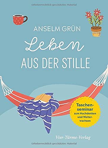 Leben aus der Stille. Taschensemiar zum Nachdenken und Weiterwachsen (Taschenseminar Anselm Grün)