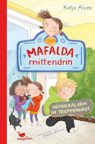 Mafalda mittendrin - Hühneralarm im Treppenhaus: Band 3 der witzigen Kinderbuchreihe zum ersten Selbstlesen ab 8 Jahren