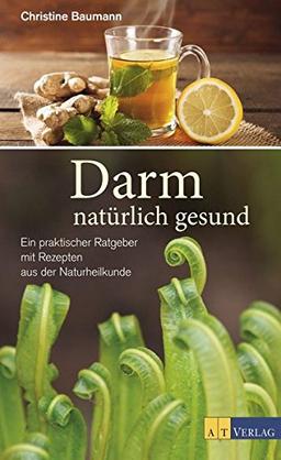 Darm - natürlich gesund: Ein praktischer Ratgeber mit Rezepten aus der Naturheilkunde