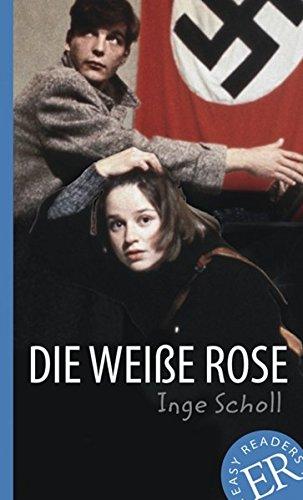 Die Weiße Rose: Deutsche Lektüre für das 3. und 4. Lernjahr. Gekürzt, mit Annotationen (Easy Readers - Leicht zu lesen)