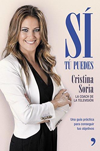 Sí, tú puedes : una guía práctica para conseguir tus objetivos