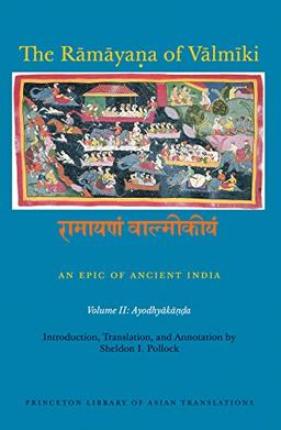 The Rāmāyaṇa of Vālmīki: An Epic of Ancient India, Volume II: Ayodhyakāṇḍa: An Epic of Ancient India, Volume II: Ayodhyaka¿¿a (Princeton Library of Asian Translations, Band 2)