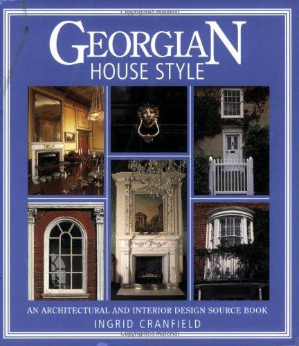 Georgian House Style: An Architectural and Interior Design Source Book