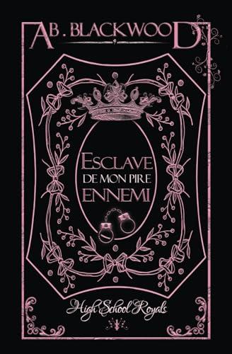 Esclave de mon pire Ennemi: Une romance New Adult au lycée (High School Royals 1)