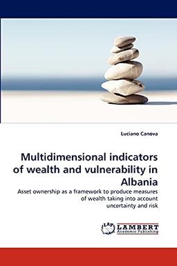 Multidimensional indicators of wealth and vulnerability in Albania: Asset ownership as a framework to produce measures of wealth taking into account uncertainty and risk