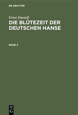 Ernst Daenell: Die Blütezeit der deutschen Hanse. Band 2