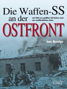 Die Waffen-SS an der Ostfront: Mit 250 zum größten Teil bisher noch nie veröffentlichten Fotos