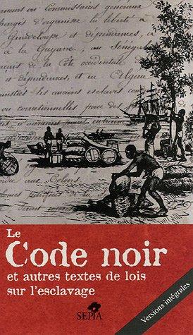 Le Code noir et autres textes de lois sur l'esclavage