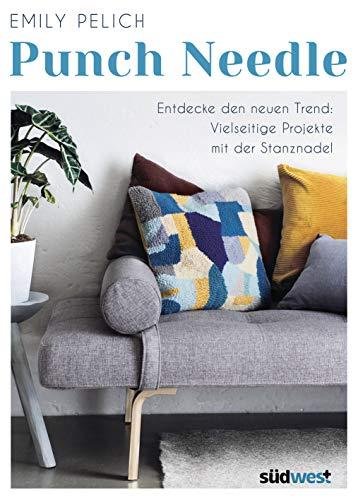 Punch Needle: Entdecke den neuen Trend: Vielseitige Projekte mit der Stanznadel - 20 bebilderte DIY-Projekte: Von Kissen und Decken über Taschen bis hin zu Stofftieren