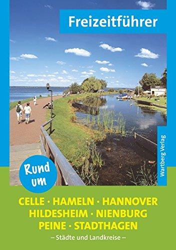 Rund um Celle, Hameln, Hannover, Hildesheim, Nienburg, Peine, Stadthagen - Freizeitführer: Städte und Landkreise