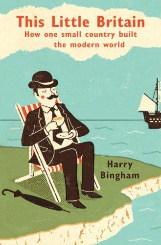 This Little Britain: How One Small Country Changed the Modern World