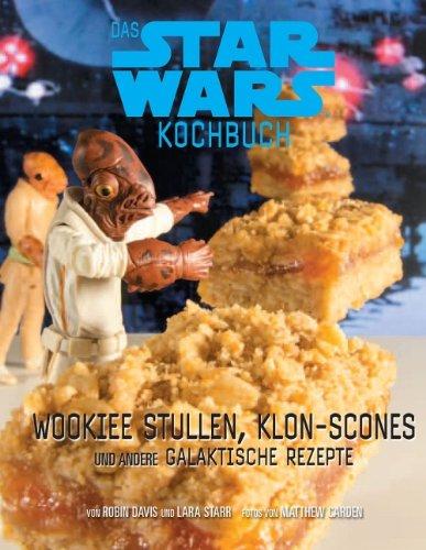 Das STAR WARS Back- und Kochbuch: Wookiee Stullen, Klon Scones und andere galaktische Rezepte