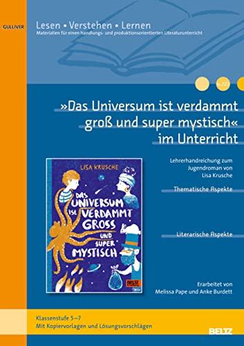 »Das Universum ist verdammt groß und supermystisch« im Unterricht: Lehrerhandreichung zum Kinderroman von Lisa Krusche (Klassenstufe 5-7, mit Kopiervorlagen)