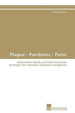 Plague - Pandemic - Panic: Information Needs and Communication Strategies for Infectious Diseases Emergencies