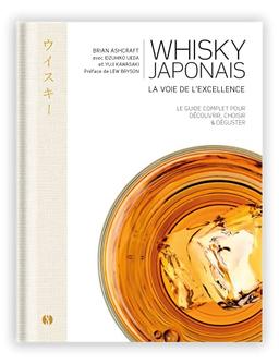 Whisky japonais : la voie de l'excellence : le guide complet pour découvrir, choisir & déguster