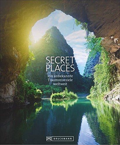 Secret Places. 100 Traumreiseziele der Welt, die man gesehen haben muss. Die wahren Hidden Places. Mit echten Geheimtipps zu den besten versteckten Reisezielen der Welt für unvergessliche Traumreisen