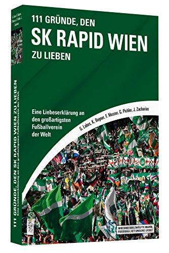 111 Gründe, den SK Rapid Wien zu lieben - Eine Liebeserklärung an den großartigsten Fußballverein der Welt