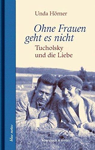 Ohne Frauen geht es nicht: Kurt Tucholsky und die Liebe (blue notes)